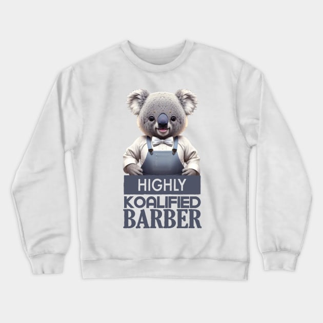 Just a Highly Koalified Barber Koala 4 Crewneck Sweatshirt by Dmytro